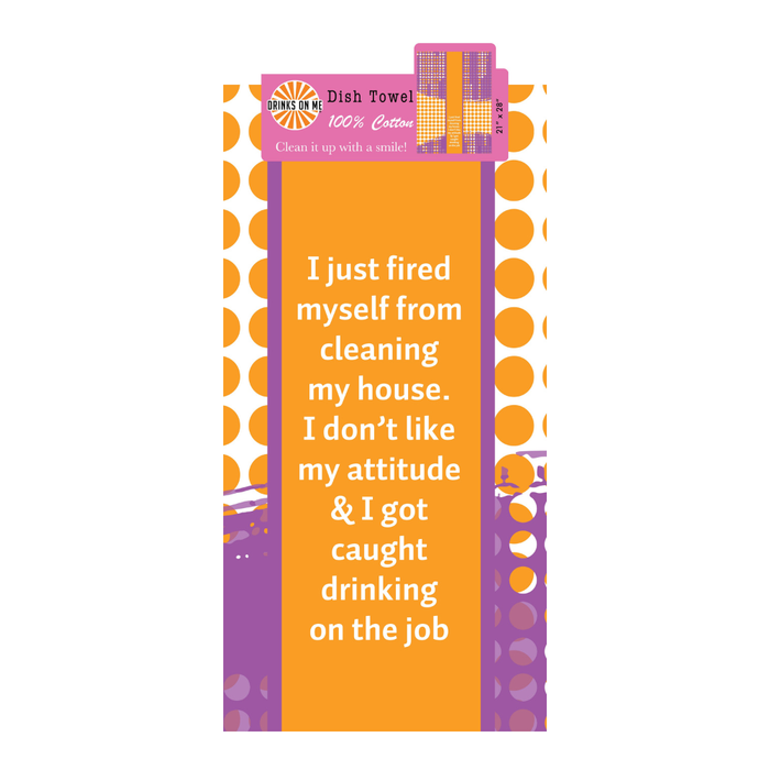 The Fired Dish Towel by Drinks On Me features orange and purple polka dots and the text: "I just fired myself from cleaning my house..."—a hilarious kitchen humor housewarming gift!.