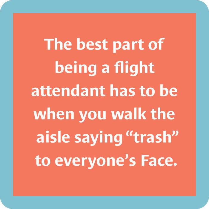 The Flight Attendant Coaster by Drinks On Me features a coral background, blue border, and white text: The best part of being a flight attendant has to be when you walk the aisle saying trash to everyone’s face—perfect for bar carts!.