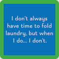 The Fold Laundry Coaster by Drinks On Me features a blue square with green border and witty white text: I don't always have time to fold laundry, but when I do... I don't. Great as a funny coaster or quirky housewarming gift.
