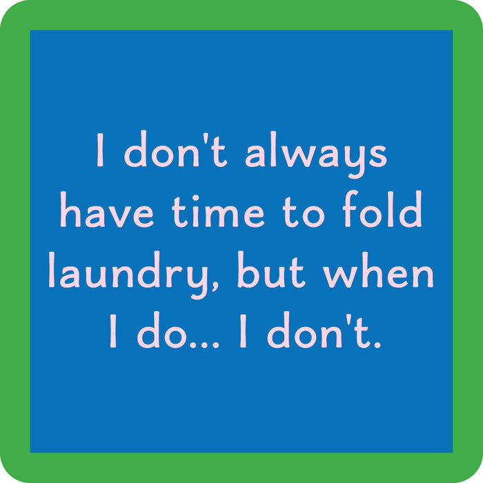 The Fold Laundry Coaster by Drinks On Me features a blue square with green border and witty white text: I don't always have time to fold laundry, but when I do... I don't. Great as a funny coaster or quirky housewarming gift.