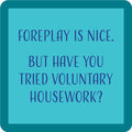 The Foreplay Coaster by Drinks On Me features a bold, playful message—"Foreplay is nice. But have you tried voluntary housework?"—in blue with a teal border, making it a funny gift or quirky bar cart accessory.