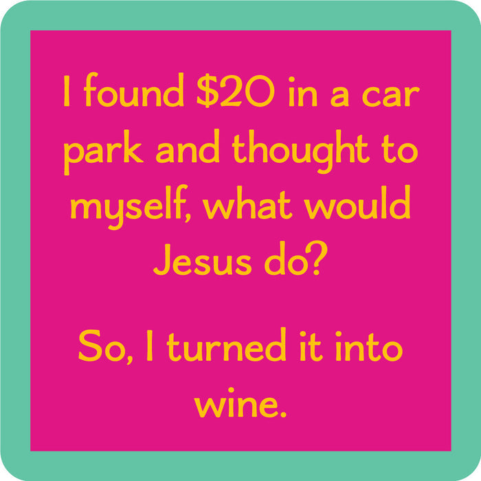 The Found $20 Coaster by Drinks On Me features a pink square with a green border and yellow text: I found $20 in a car park and thought, what would Jesus do? So, I turned it into wine—a hilarious bar cart accessory or housewarming gift.