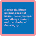 Drinks On Me’s Frat House Coaster features a blue square with a pink border and the quote: “Having children is like living in a frat house—nobody sleeps, everything’s broken, and there’s a lot of throwing up.” Ideal for bar carts or as a funny gift.