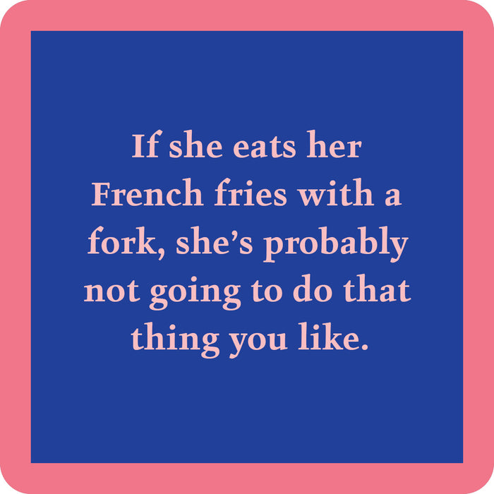 The French Fries Coaster by Drinks On Me features a blue square with a pink border and the text: “If she eats her French fries with a fork, she’s probably not going to do that thing you like.” A funny gift for friends!.