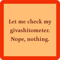 Text on a tan background with a red border reads: Let me check my givashitometer. Nope, nothing. Drinks On Me’s Coaster Bundle: No Filter is a hilarious gift for friends who love sarcasm or to add fun to your own kitchen!.