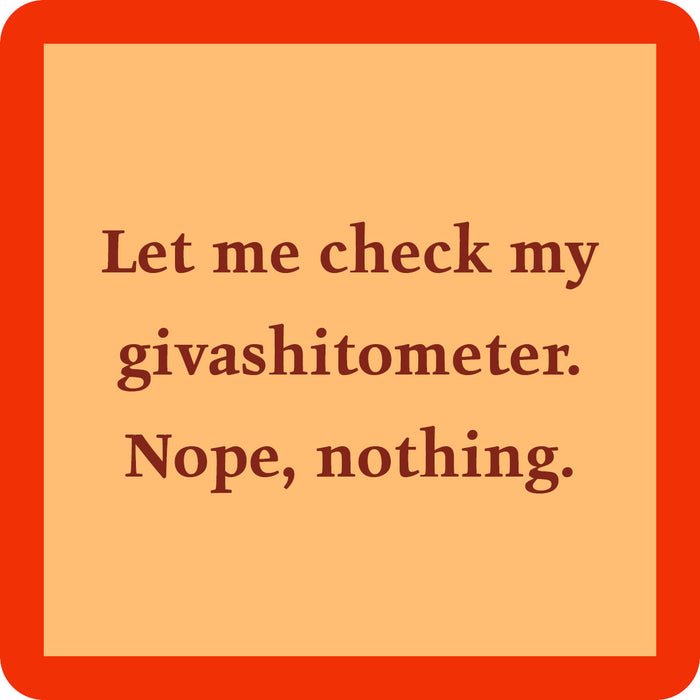 Text on a tan background with a red border reads: Let me check my givashitometer. Nope, nothing. Drinks On Me’s Coaster Bundle: No Filter is a hilarious gift for friends who love sarcasm or to add fun to your own kitchen!.