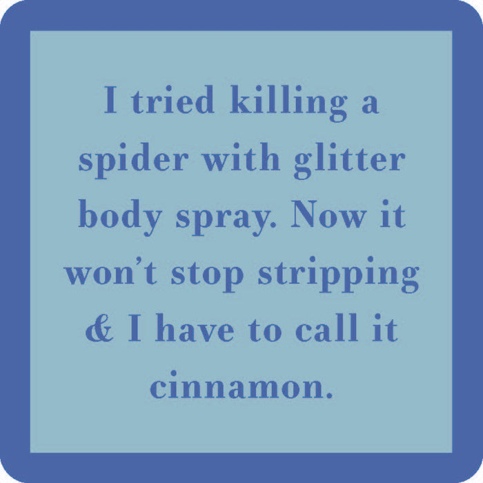 The Glitter Body Spray Coaster by Drinks On Me features a blue square with the text: I tried killing a spider with glitter body spray. Now it won’t stop stripping & I have to call it cinnamon—great for bar carts or quirky housewarming gifts!.