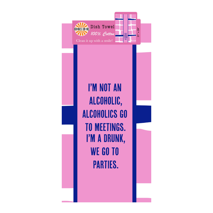 The Go to Parties Dish Towel by Drinks On Me is a funny pink and blue 100% cotton towel with the quote, "I’m not an alcoholic, alcoholics go to meetings. I’m a drunk, we go to parties." A hilarious kitchen gift!.