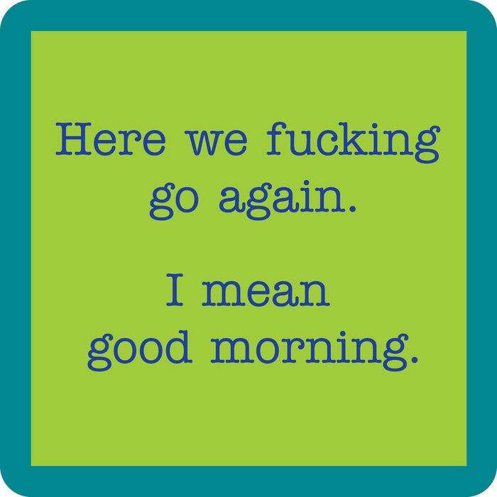A green square with a teal border shows the text “Here we fucking go again. I mean good morning.” in blue typewriter font—part of the Coaster Bundle: Socially Selective by Drinks On Me, ideal for funny and unique party gifts.