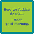 A green square with a teal border shows the text “Here we fucking go again. I mean good morning.” in blue typewriter font—part of the Coaster Bundle: Socially Selective by Drinks On Me, ideal for funny and unique party gifts.