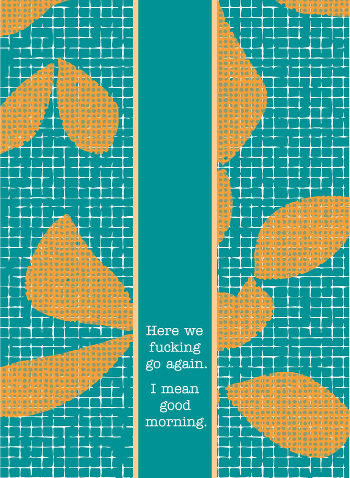 The Good Morning Dish Towel by Drinks On Me features a teal and orange abstract floral pattern with a vertical stripe reading: Here we fucking go again. I mean good morning. A perfect sarcastic gift for anyone who enjoys humor in the kitchen.