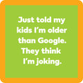 Text graphic with green background and orange border. Bold white text: "Just told my kids I'm older than Google. They think I’m joking." The Google Coaster by Drinks On Me—funny bar cart accessory for your collection.