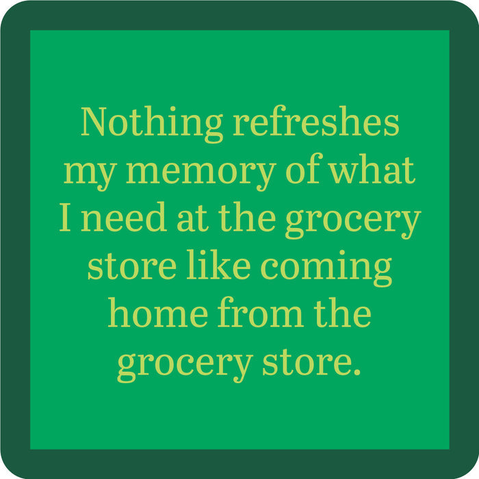 The Drinks On Me Grocery Store Coaster features a green square design with a dark green rounded border and tan text: “Nothing refreshes my memory of what I need at the grocery store like coming home from the grocery store.” Funny bar cart accessory!.