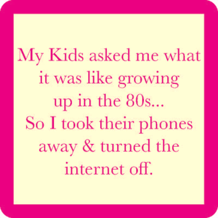 The Drinks On Me "Growing Up in the 80s Coaster" features cream and pink colors with a funny quote about life before the internet—ideal as a quirky drink coaster or fun bar cart accessory.