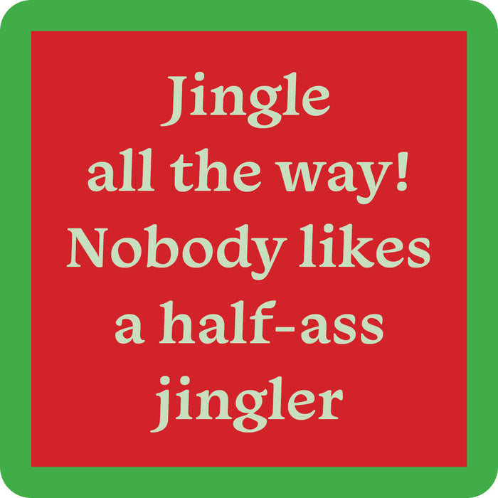 Text on a red background with a green border reads: "Jingle all the way! Nobody likes a half-ass jingler" in cream font—Drinks On Me’s Half Ass (coaster) Coaster, perfect as a funny drink coaster or quirky bar cart accessory.