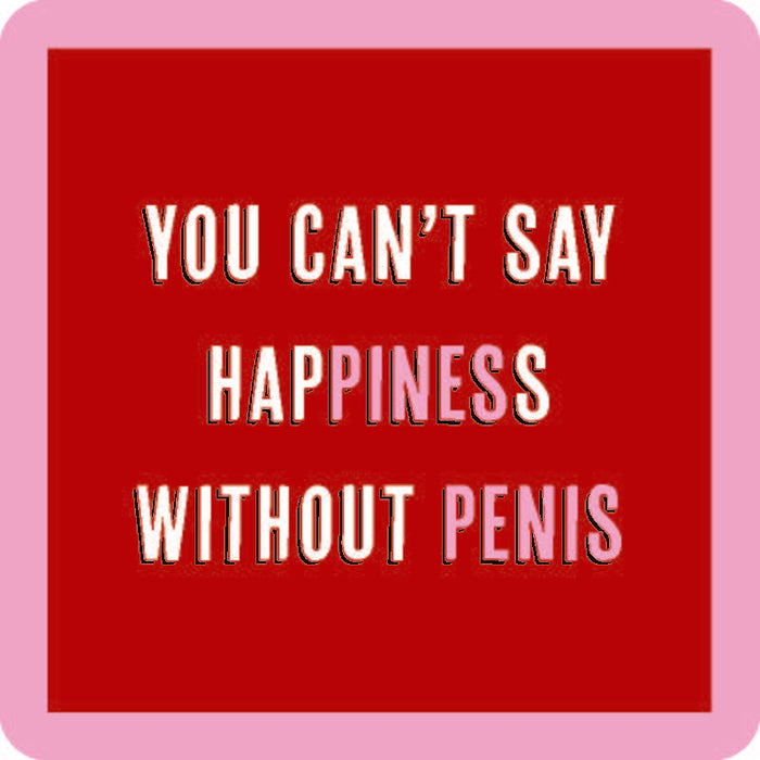 Add the Happiness Coaster by Drinks On Me to your bar cart! This funny drink coaster features bold white and pink text on a red background: "You cant say happiness without penis," with both words highlighted.