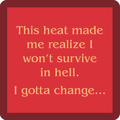 The Hell Coaster by Drinks On Me features yellow text on a red background: "This heat made me realize I won’t survive in hell. I gotta change..." Centered in a dark red border, it’s a funny drink coaster or quirky housewarming gift.