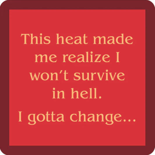The Hell Coaster by Drinks On Me features yellow text on a red background: "This heat made me realize I won’t survive in hell. I gotta change..." Centered in a dark red border, it’s a funny drink coaster or quirky housewarming gift.