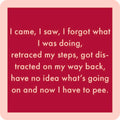The I Came, I Saw Coaster by Drinks On Me features a red square with a beige border and witty white text about distraction and needing to pee—making it a perfect funny drink coaster or quirky housewarming gift.
