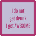 The "I Get Awesome Coaster" by Drinks On Me features purple text on a light blue background with a purple border—a hilarious drink coaster, ideal for bar cart accessories or housewarming gifts.