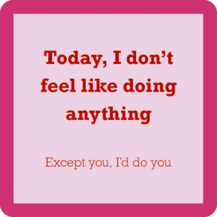 Drinks On Me’s "I’d Do You Coaster" features a pink border, light purple background, and bold red text: “Today, I don’t feel like doing anything. Except you, I’d do you.” A fun gift or quirky addition to your bar cart.