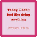 Drinks On Me’s "I’d Do You Coaster" features a pink border, light purple background, and bold red text: “Today, I don’t feel like doing anything. Except you, I’d do you.” A fun gift or quirky addition to your bar cart.