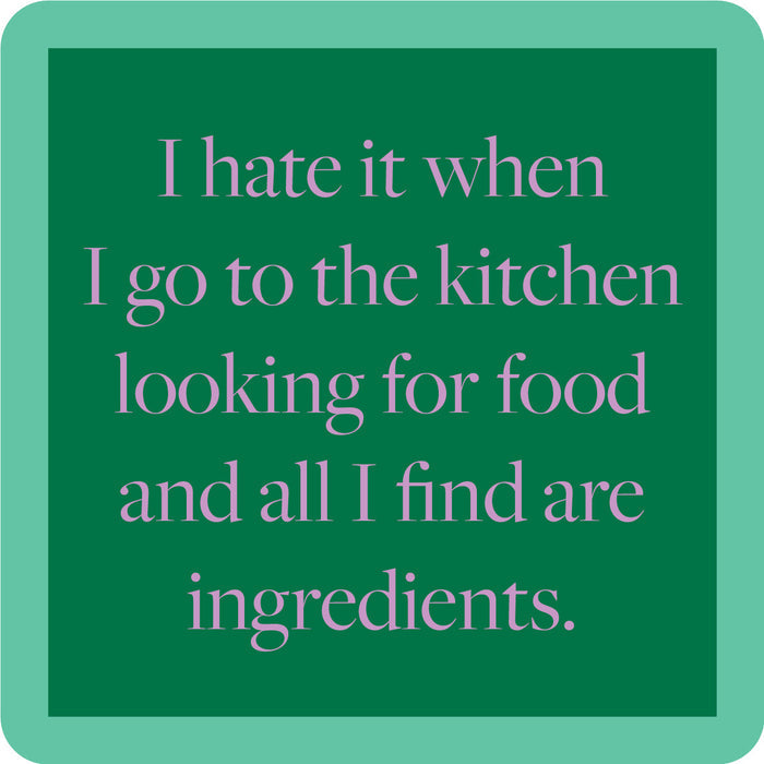 The Ingredients Coaster by Drinks On Me features a green square with a light green border and the text: I hate it when I go to the kitchen looking for food and all I find are ingredients—perfect for your bar cart or as a funny drink coaster.