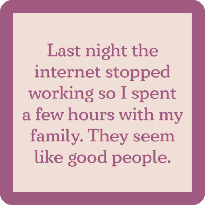 The Drinks On Me Internet Stopped Coaster features a funny purple quote on a light background—"Last night the internet stopped working so I spent a few hours with my family. They seem like good people"—great for bar carts or hostess gifts.