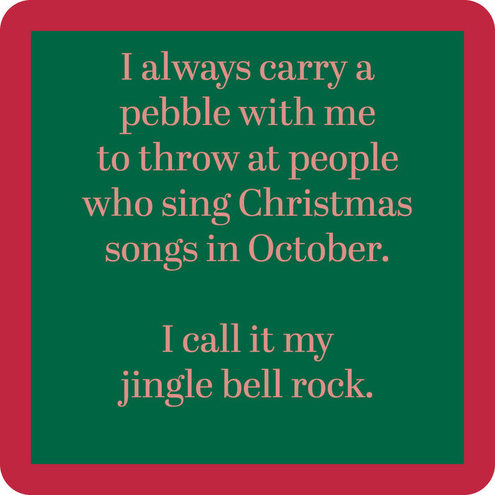 The Jingle Bell Rock Coaster by Drinks On Me features a green sign with a red border that reads: "I always carry a pebble with me to throw at people who sing Christmas songs in October. I call it my jingle bell rock." Perfect funny bar cart accessory or gift.