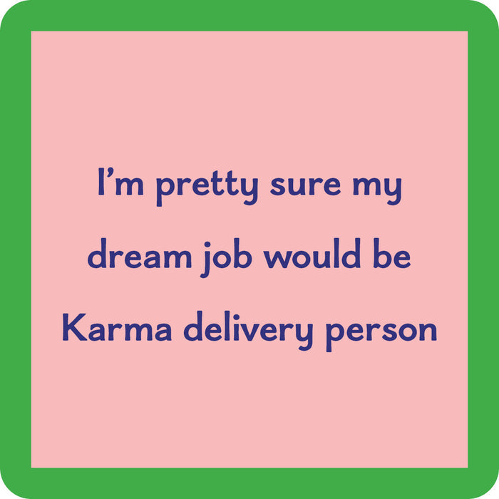 Drinks On Me's Karma Delivery Coaster features a pink square with a green border and blue text: “I’m pretty sure my dream job would be Karma delivery person.” Perfect for bar carts or unique housewarming gifts.