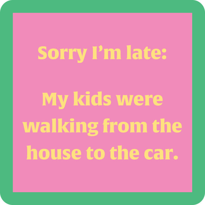 The Kids Walking Coaster by Drinks On Me features a pink square with a green border and yellow text: “Sorry I’m late—my kids were walking from the house to the car.” A funny bar cart accessory or hostess gift.