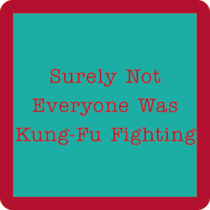 The Kung Fu Coaster by Drinks On Me features a teal square with a thick red border and red typewriter text: Surely Not Everyone Was Kung-Fu Fighting. A funny, quirky drink coaster for gifts or bar carts.
