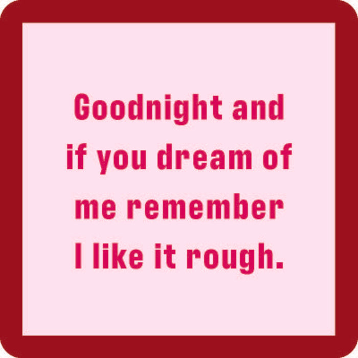 The Drinks On Me Like It Rough Coaster features a light pink square with a bold red border and pink text: "Goodnight and if you dream of me remember I like it rough"—a fun addition to any bar cart or housewarming gift.