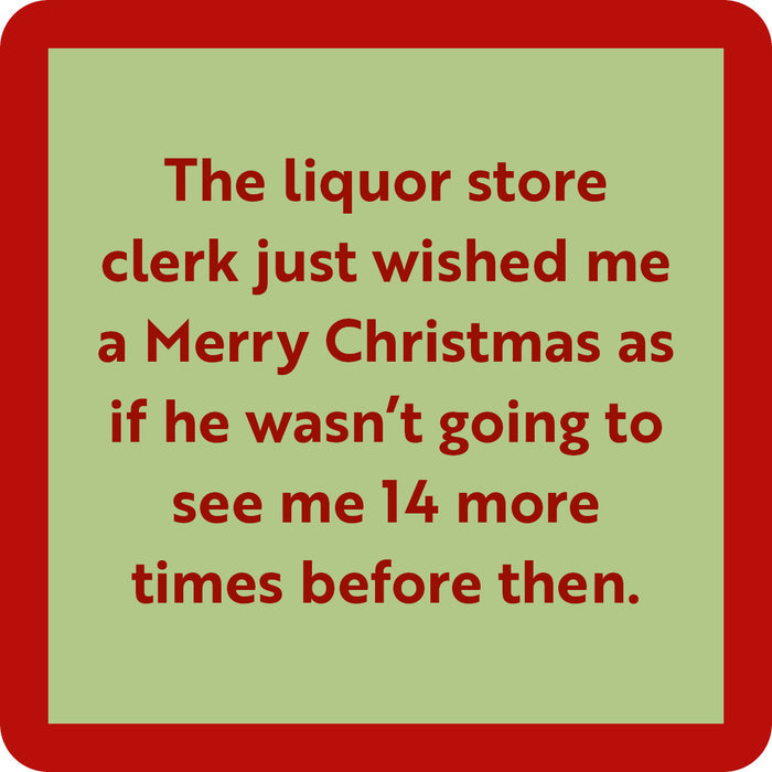 The Drinks On Me Liquor Store Coaster features red text on a light green background and a red border: "The liquor store clerk just wished me a Merry Christmas as if he wasn’t going to see me 14 more times before then." Great as a housewarming gift or funny drink coaster.