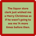 The Drinks On Me Liquor Store Coaster features red text on a light green background and a red border: "The liquor store clerk just wished me a Merry Christmas as if he wasn’t going to see me 14 more times before then." Great as a housewarming gift or funny drink coaster.