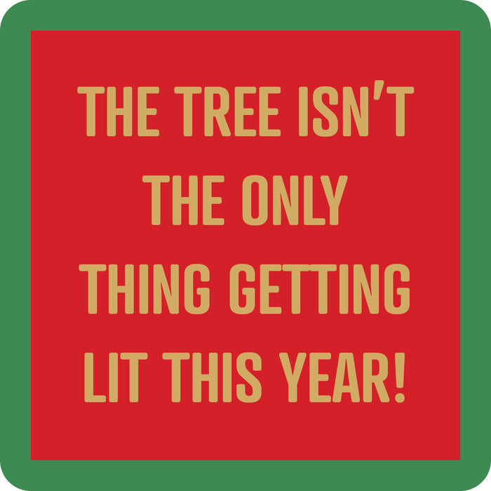 The Lit Coaster by Drinks On Me: a red square with a green border and gold text saying "THE TREE ISN’T THE ONLY THING GETTING LIT THIS YEAR!"—a perfect funny holiday drink coaster or bar cart accessory.
