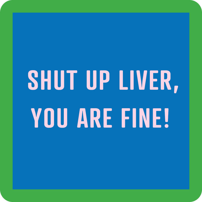 The Liver Coaster by Drinks On Me is a blue square with a green border and bold, light pink text: SHUT UP LIVER, YOU ARE FINE!—a funny drink coaster perfect for bar carts or housewarming gifts.
