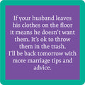 The Marriage Tips Coaster by Drinks On Me features a purple square with a teal border and white text: “If your husband leaves his clothes on the floor it means he doesn’t want them. It’s ok to toss them out." Fun for drinks or your bar cart!.