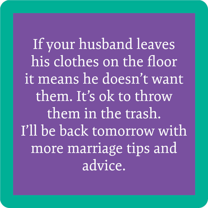 The Marriage Tips Coaster by Drinks On Me features a purple square with a teal border and white text: “If your husband leaves his clothes on the floor it means he doesn’t want them. It’s ok to toss them out." Fun for drinks or your bar cart!.