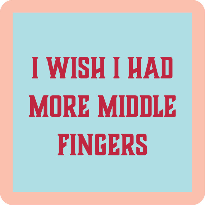A square Middle Finger Coaster by Drinks On Me, featuring a light blue background, peach border, and bold red text: I WISH I HAD MORE MIDDLE FINGERS—a hilarious housewarming gift or funny drink coaster.
