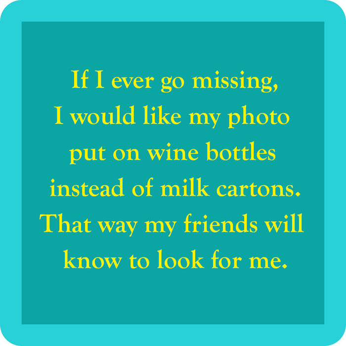 A turquoise square Milk Carton Coaster by Drinks On Me reads: "If I ever go missing, put my photo on wine bottles instead of milk cartons so my friends know to look for me." Fun gift for wine lovers or bar cart accessory.