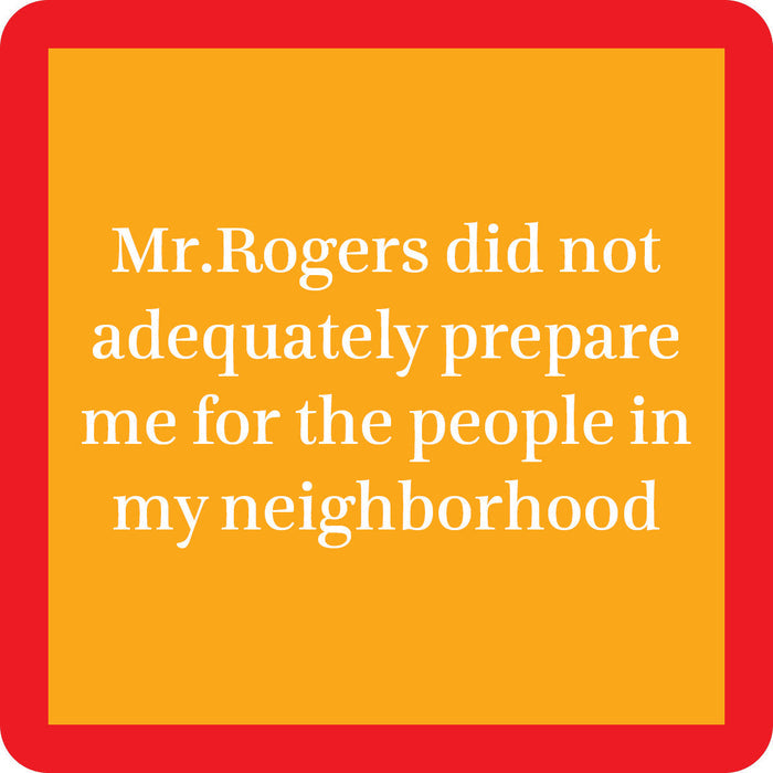 White text on orange with a red border reads, "Mr. Rogers did not adequately prepare me for the people in my neighborhood." A funny coaster from Drinks On Me's Coaster Bundle: Best Sellers 2—an ideal gift!.