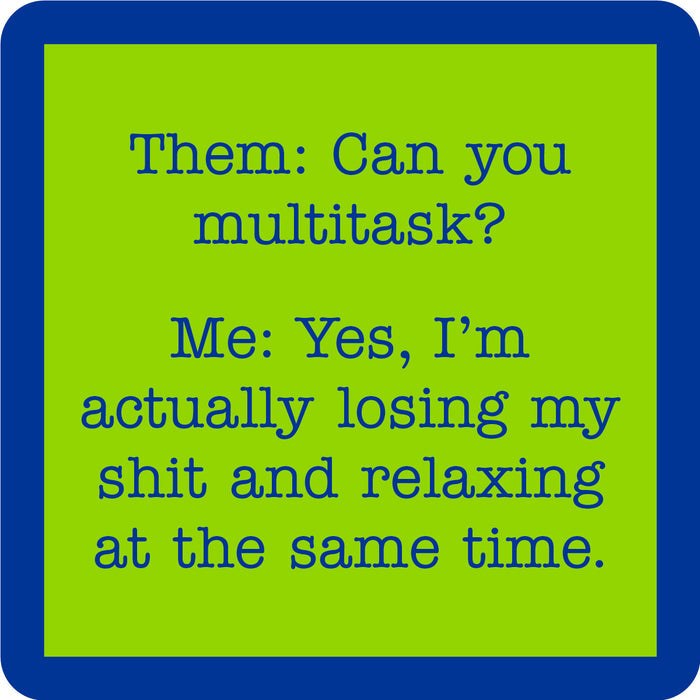 The Multi Tasking Coaster by Drinks On Me features a green square with a blue border and blue text: Them: Can you multitask? Me: Yes, I’m actually losing my shit and relaxing at the same time. A funny bar cart accessory!.