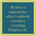 The My Bed is a Magical Place Coaster by Drinks On Me features a teal square with a light green border and humorous text—perfect as a funny drink coaster or quirky housewarming gift.