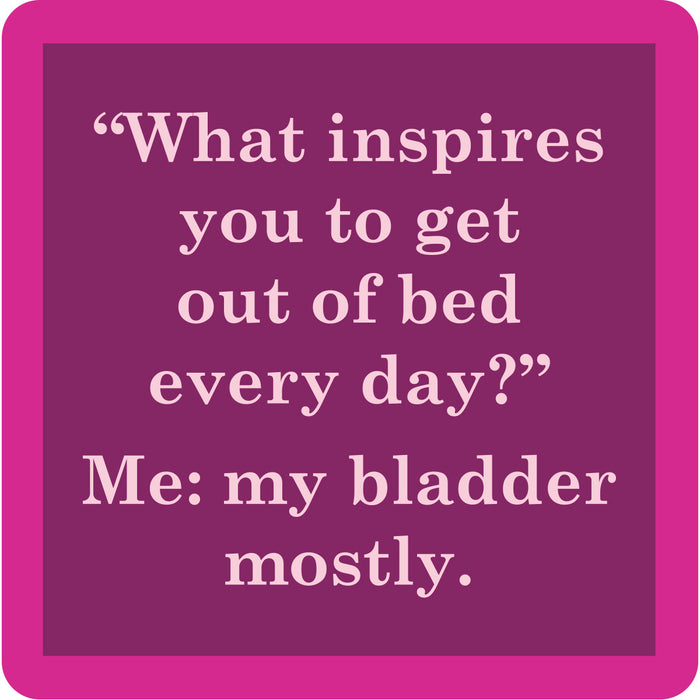 The My Bladder Coaster by Drinks On Me features a pink-bordered square with the text: "What inspires you to get out of bed every day? Me: my bladder mostly." A hilarious and quirky addition to your bar cart or drinkware collection.