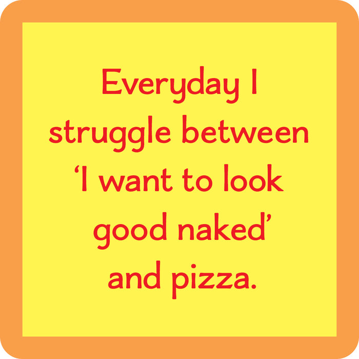 The Naked Coaster by Drinks On Me features red text on a yellow square with an orange border: "Everyday I struggle between I want to look good naked and pizza"—a perfect funny drink coaster for bar carts or housewarming gifts.