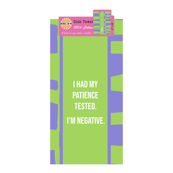 The Negative Dish Towel by Drinks On Me features green and purple colors with the phrase "I had my patience tested. I’m negative." Made of 100% cotton, it’s a funny, sarcastic gift sure to bring a smile while you clean!.