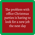 White text on a red background reads: The problem with office Christmas parties is having to look for a new job the next day. Green border. New Job Coaster by Drinks On Me—a funny coaster and perfect housewarming gift for friends with humor.