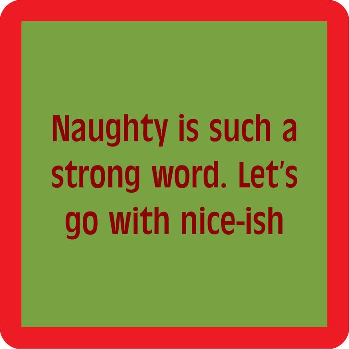 The Drinks On Me Niceish Coaster features a green square with a red border and the phrase "Naughty is such a strong word. Let’s go with nice-ish." in red—ideal as a humorous coaster or unique bar cart accessory.