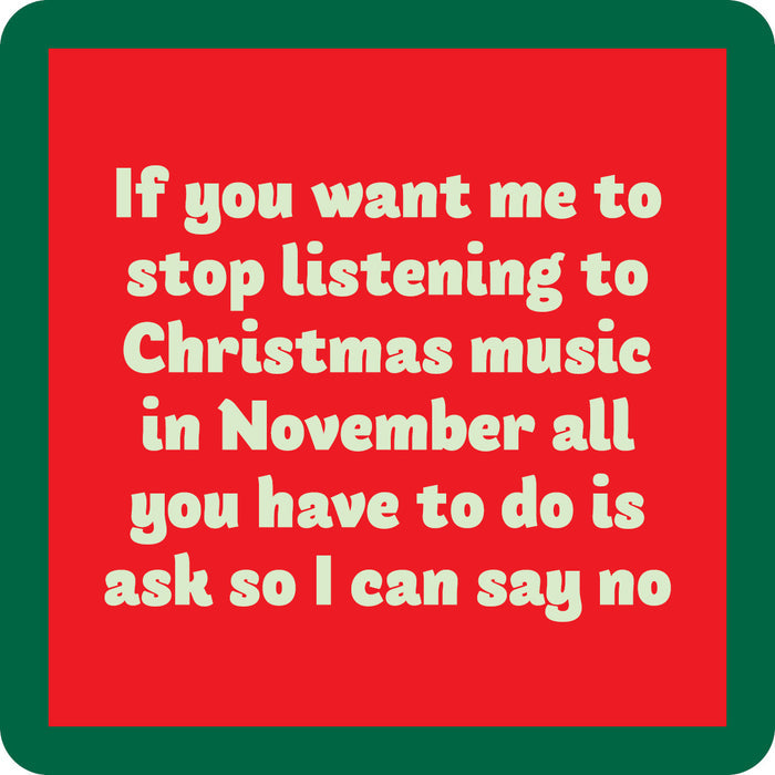 The Drinks On Me No Music Coaster features a red square with a green border and cream text: "If you want me to stop listening to Christmas music in November all you have to do is ask so I can say no." Great for bar carts or as a hostess gift.